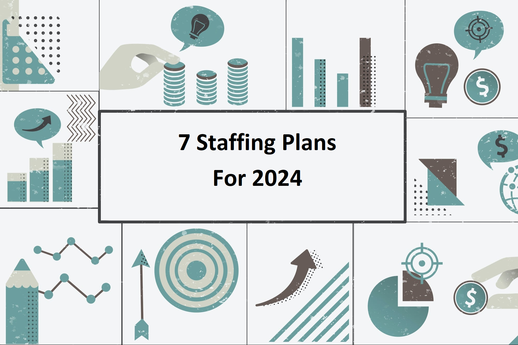 7 Revolutionary Staffing Plans For 2024